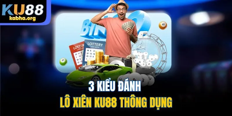3 kiểu đánh lô xiên KU88 thông dụng