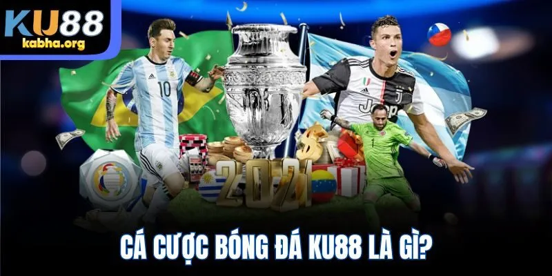 Cá cược bóng đá KU88 là gì?