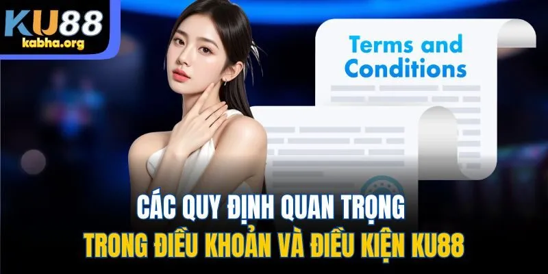 Các quy định quan trọng trong điều khoản và điều kiện KU88