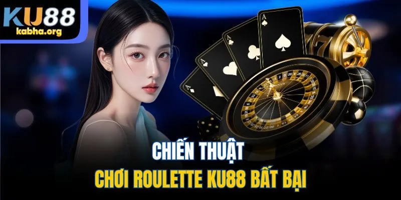 Chiến thuật chơi Roulette KU88 bất bại