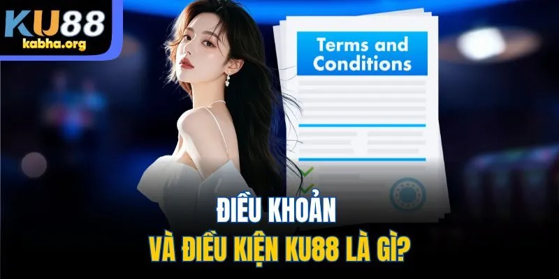 Điều khoản và điều kiện KU88 là gì?