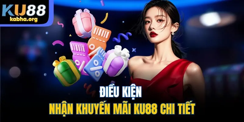 Điều kiện nhận khuyến mãi Ku88 chi tiết