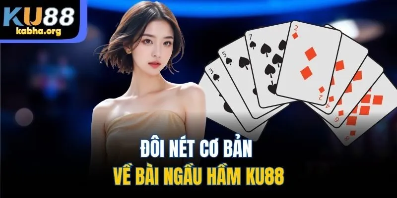 Đôi nét cơ bản về bài Ngầu hầm KU88