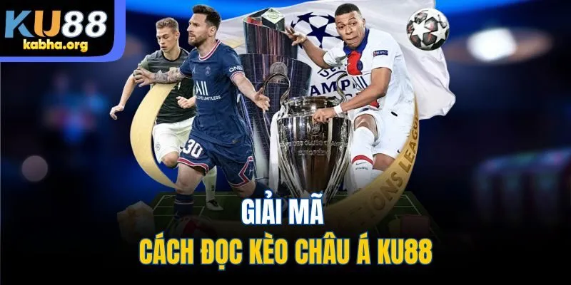 Giải mã cách đọc kèo châu Á KU88