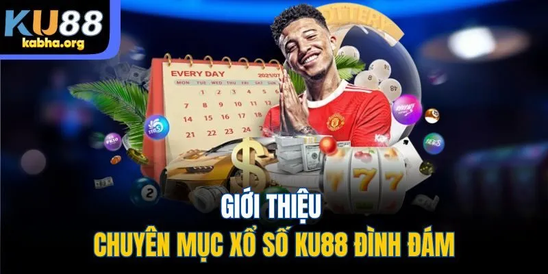 Giới thiệu chuyên mục xổ số KU88 đình đám