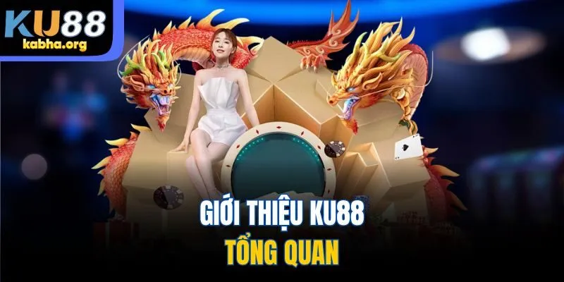 Giới thiệu KU88 - Tổng quan