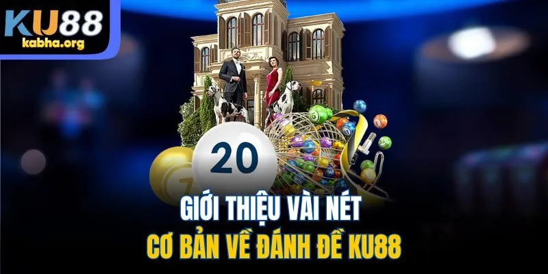 Giới thiệu vài nét cơ bản về đánh đề KU88