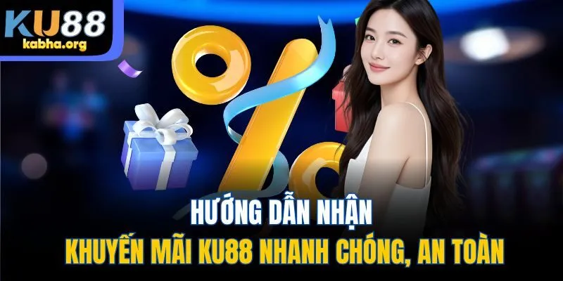 Hướng dẫn nhận khuyến mãi Ku88 nhanh chóng, an toàn