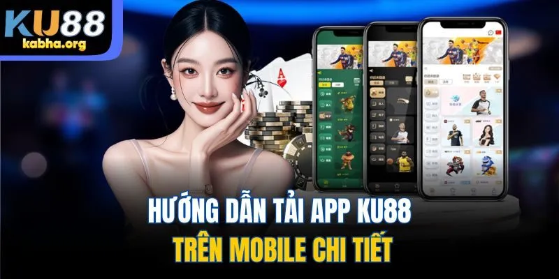 Hướng dẫn tải app Ku88 trên mobile chi tiết