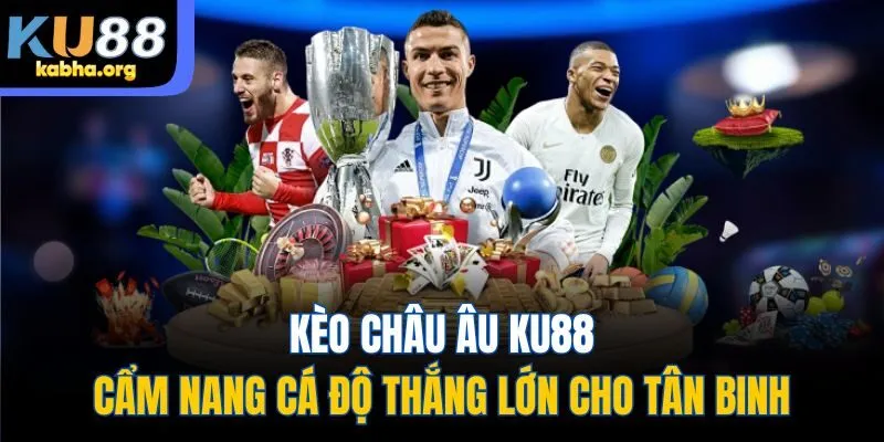 Tổng hợp cách kèo châu Âu KU88 bất bại