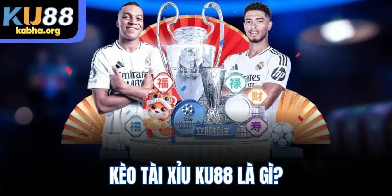Kèo tài xỉu KU88 là gì?