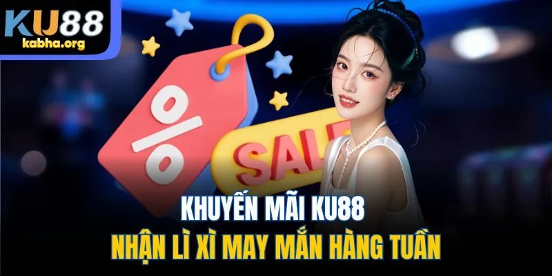 Khuyến mãi Ku88 nhận lì xì may mắn hàng tuần