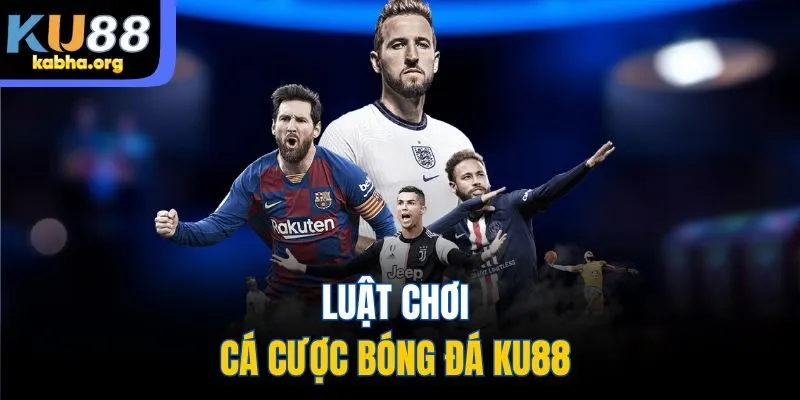 Luật chơi cá cược bóng đá KU88