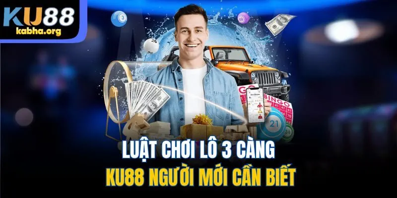 Luật chơi lô 3 càng KU88 người mới cần biết