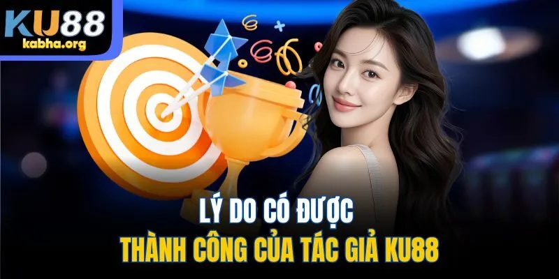 Lý do có được thành công của tác giả KU88