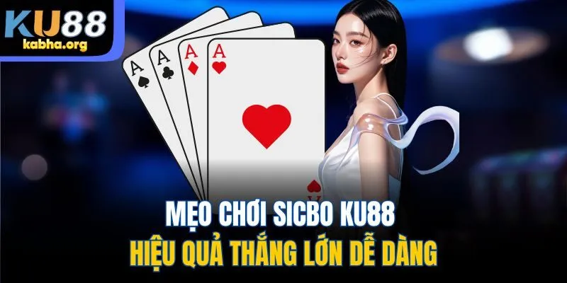 Mẹo chơi sicbo Ku88 hiệu quả thắng lớn dễ dàng