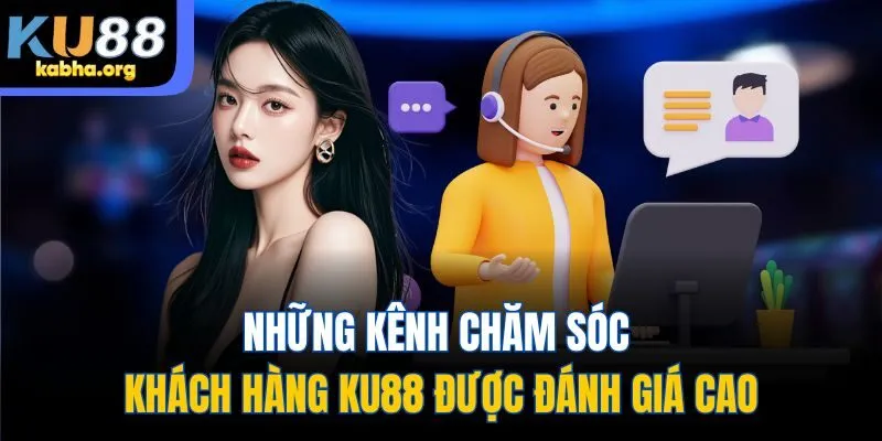Những kênh chăm sóc khách hàng KU88 được đánh giá cao
