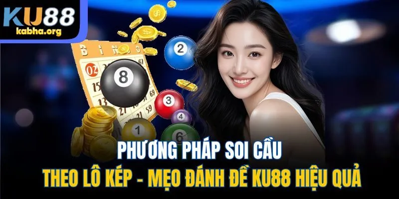 Phương pháp soi cầu theo lô kép - mẹo đánh đề KU88 hiệu quả