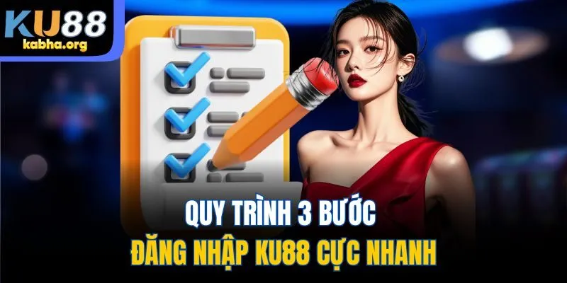 Quy trình 3 bước đăng nhập KU88 cực nhanh