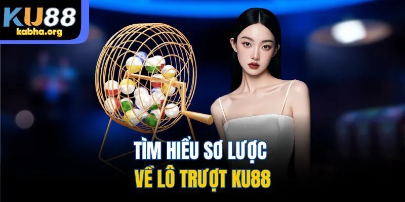 Tìm hiểu sơ lược về lô trượt KU88