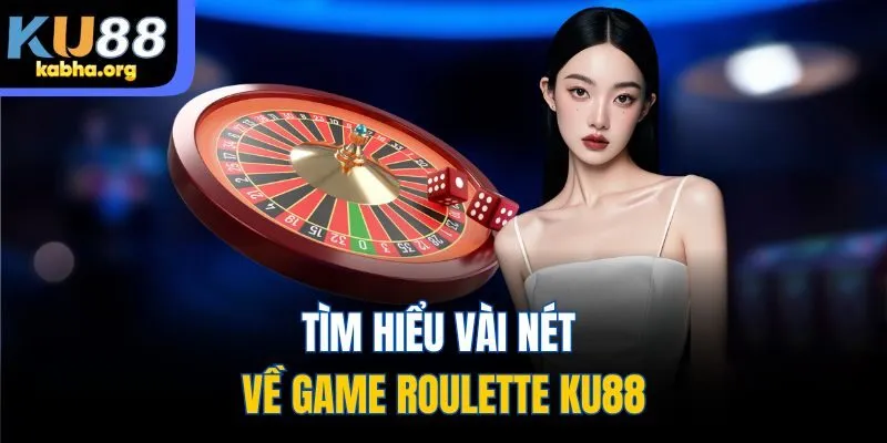 Tìm hiểu vài nét về game Roulette KU88