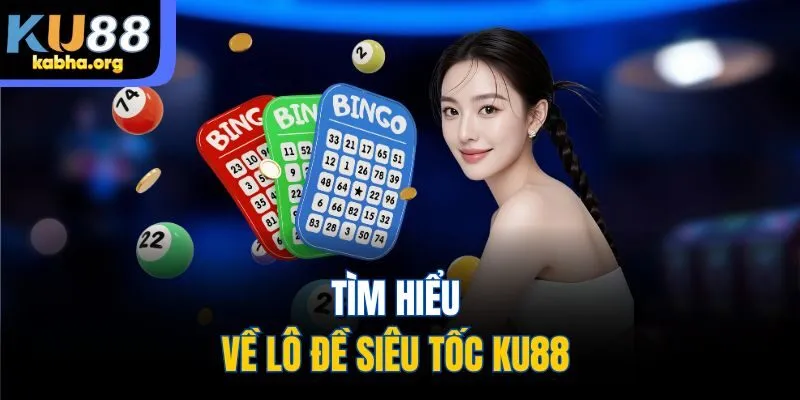 Tìm hiểu về lô đề siêu tốc KU88