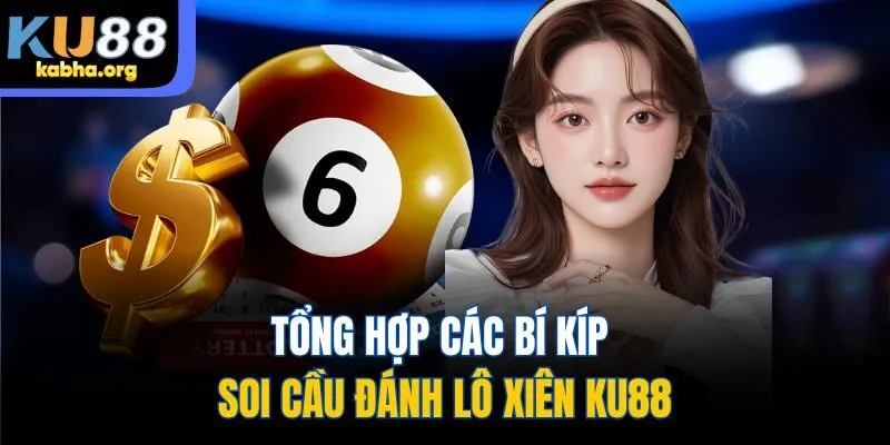 Tổng hợp các bí kíp soi cầu đánh lô xiên KU88
