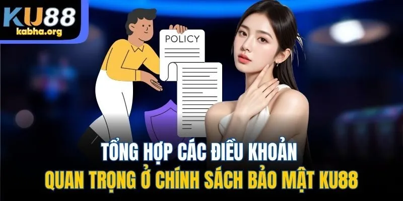 Tổng hợp các điều khoản quan trọng ở chính sách bảo mật KU88