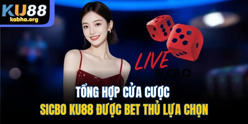 Tổng hợp cửa cược sicbo Ku88 được bet thủ lựa chọn