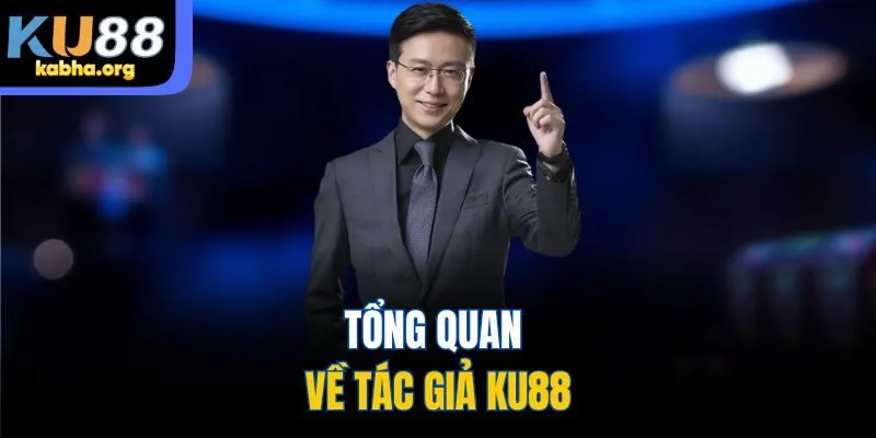 Tổng quan về tác giả KU88